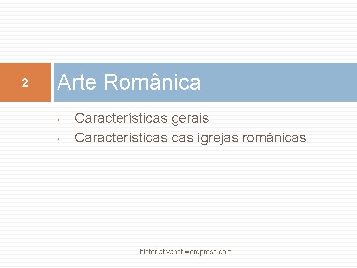 2 Arte Românica • • Características gerais Características das igrejas românicas historiativanet. wordpress. com