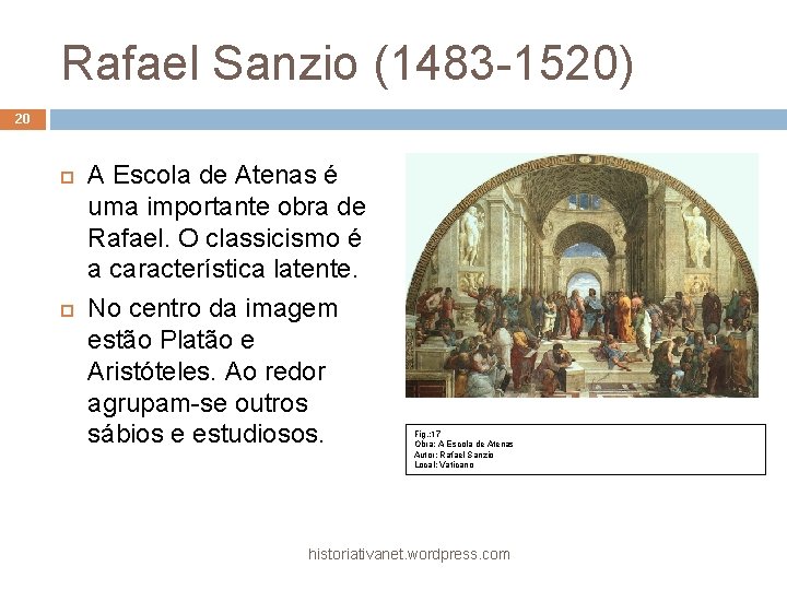 Rafael Sanzio (1483 -1520) 20 A Escola de Atenas é uma importante obra de