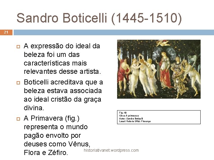 Sandro Boticelli (1445 -1510) 21 A expressão do ideal da beleza foi um das