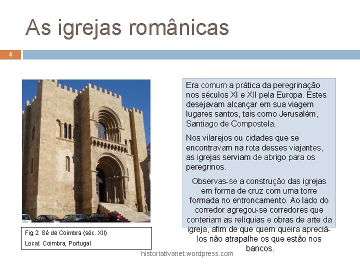 As igrejas românicas 4 Era comum a prática da peregrinação nos séculos XI e