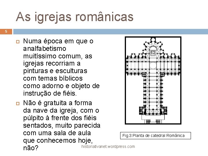 As igrejas românicas 5 Numa época em que o analfabetismo muitíssimo comum, as igrejas