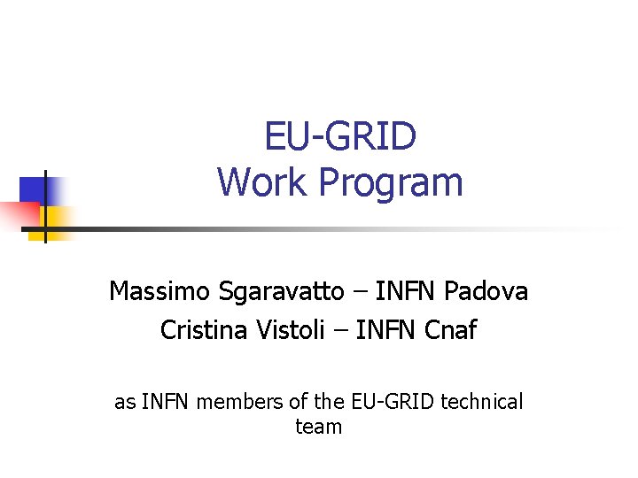 EU-GRID Work Program Massimo Sgaravatto – INFN Padova Cristina Vistoli – INFN Cnaf as
