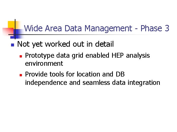 Wide Area Data Management - Phase 3 n Not yet worked out in detail