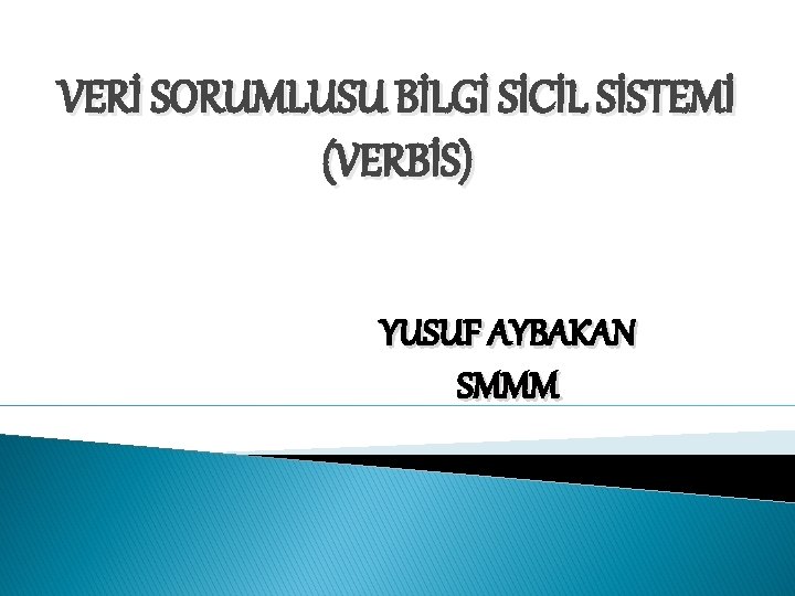 VERİ SORUMLUSU BİLGİ SİCİL SİSTEMİ (VERBİS) YUSUF AYBAKAN SMMM 