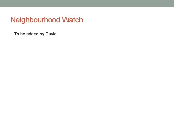 Neighbourhood Watch • To be added by David 