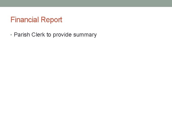 Financial Report • Parish Clerk to provide summary 