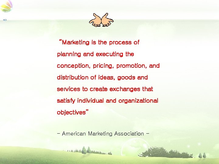 “Marketing is the process of planning and executing the conception, pricing, promotion, and distribution