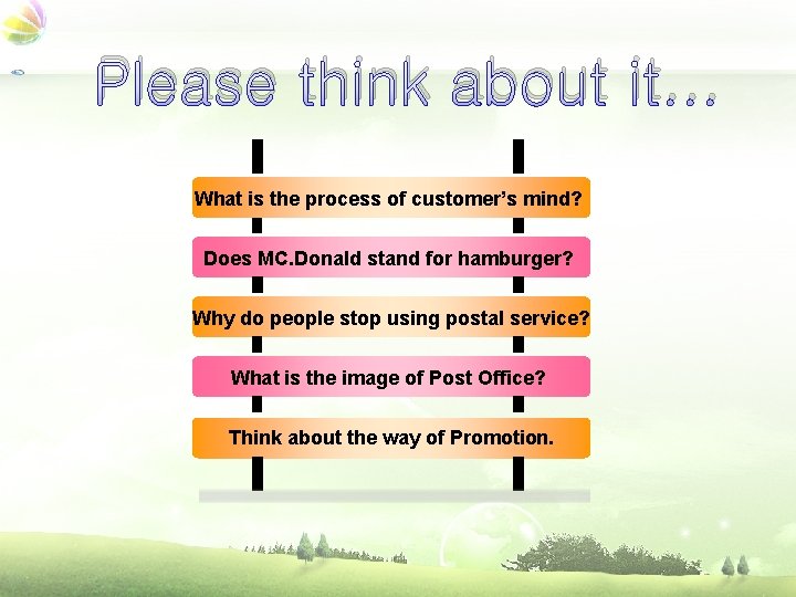 Please think about it. . . What is the process of customer’s mind? Does