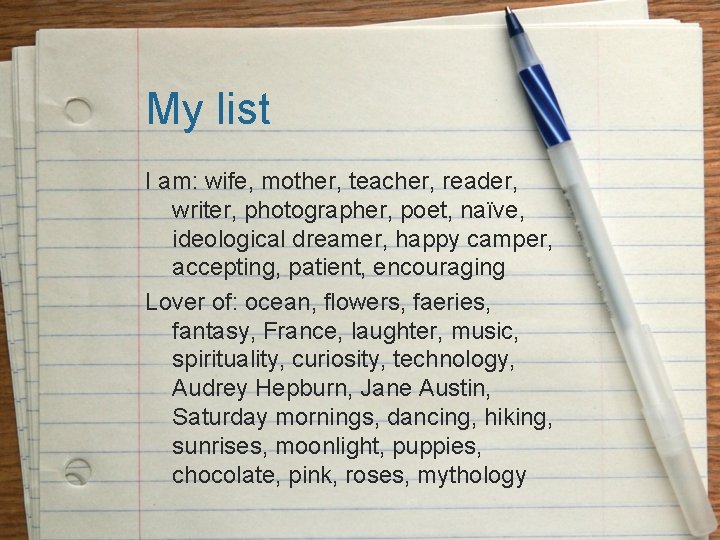 My list I am: wife, mother, teacher, reader, writer, photographer, poet, naïve, ideological dreamer,