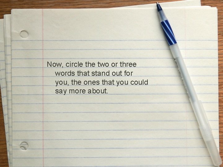 Now, circle the two or three words that stand out for you, the ones