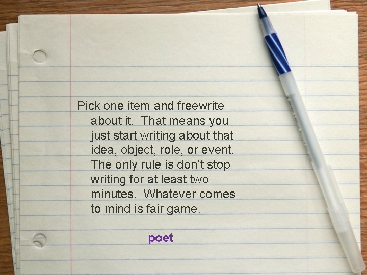 Pick one item and freewrite about it. That means you just start writing about