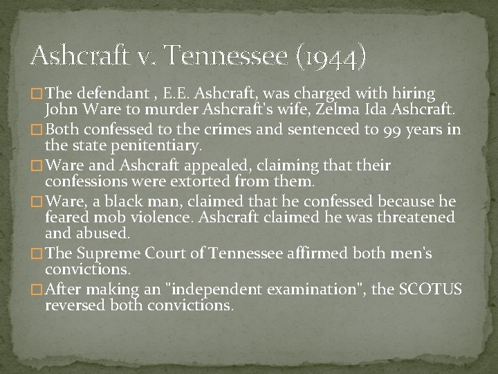 Ashcraft v. Tennessee (1944) � The defendant , E. E. Ashcraft, was charged with