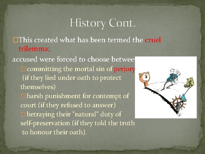 History Cont. �This created what has been termed the cruel trilemma; accused were forced