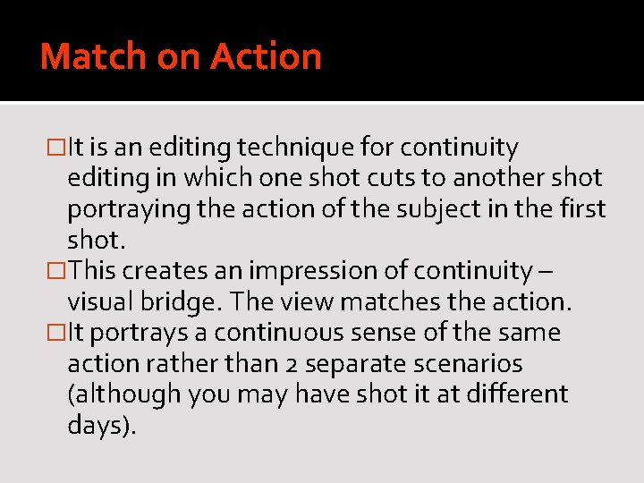 Match on Action �It is an editing technique for continuity editing in which one