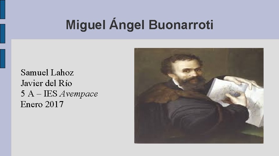 Miguel Ángel Buonarroti Samuel Lahoz Javier del Río 5 A – IES Avempace Enero