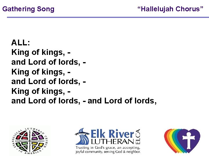 Gathering Song “Hallelujah Chorus” ALL: King of kings, and Lord of lords, - and