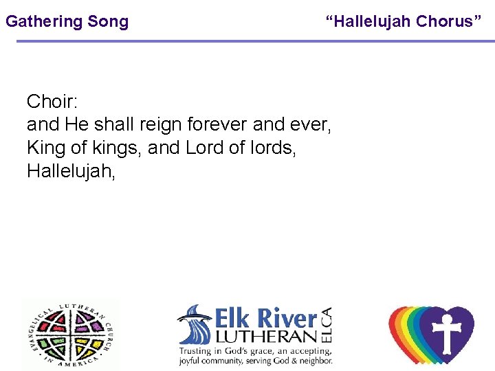 Gathering Song “Hallelujah Chorus” Choir: and He shall reign forever and ever, King of