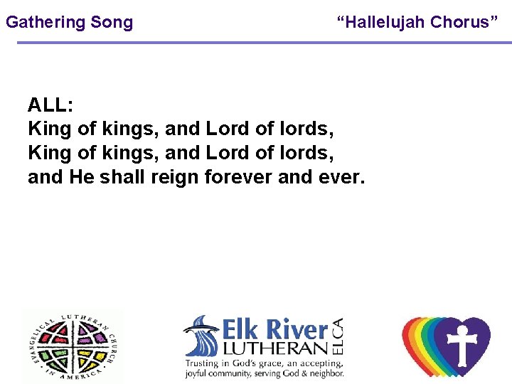 Gathering Song “Hallelujah Chorus” ALL: King of kings, and Lord of lords, and He