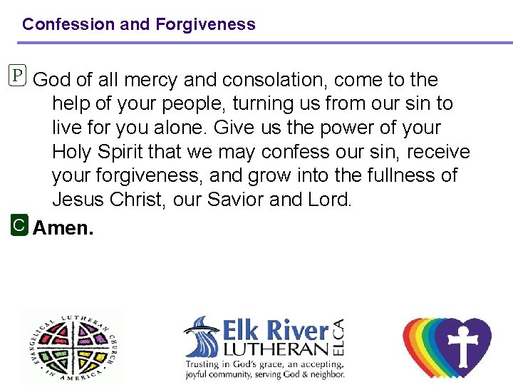 Confession and Forgiveness P God of all mercy and consolation, come to the help