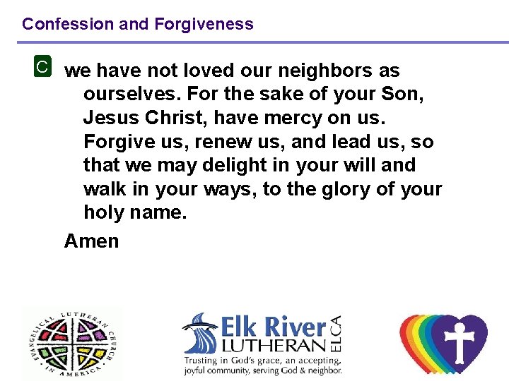 Confession and Forgiveness C we have not loved our neighbors as ourselves. For the