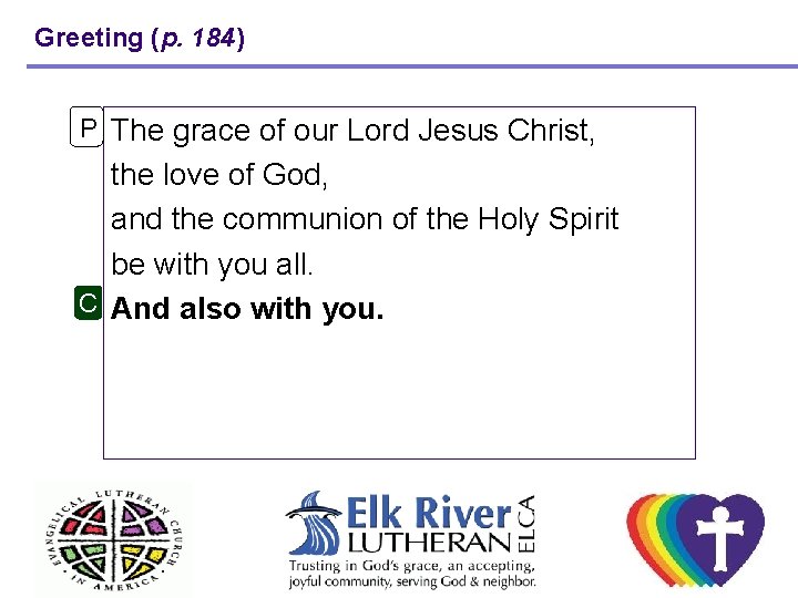 Greeting (p. 184) P The grace of our Lord Jesus Christ, the love of