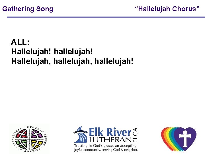 Gathering Song ALL: Hallelujah! hallelujah! Hallelujah, hallelujah! “Hallelujah Chorus” 