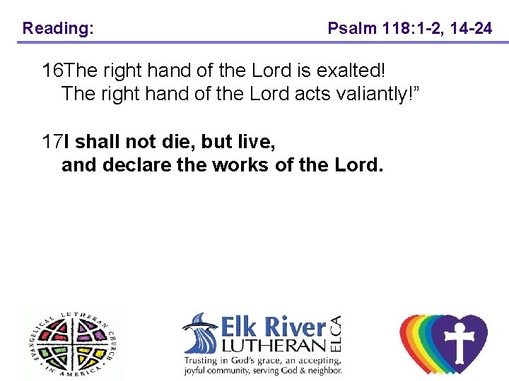 Reading: Psalm 118: 1 -2, 14 -24 16 The right hand of the Lord