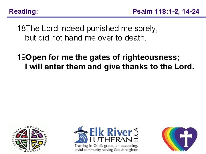 Reading: Psalm 118: 1 -2, 14 -24 18 The Lord indeed punished me sorely,