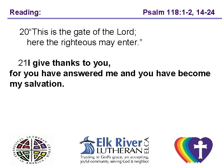 Reading: Psalm 118: 1 -2, 14 -24 20“This is the gate of the Lord;