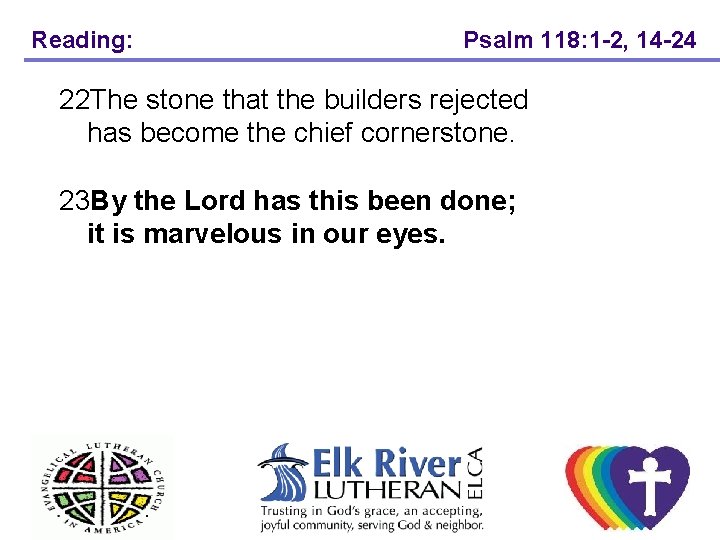 Reading: Psalm 118: 1 -2, 14 -24 22 The stone that the builders rejected