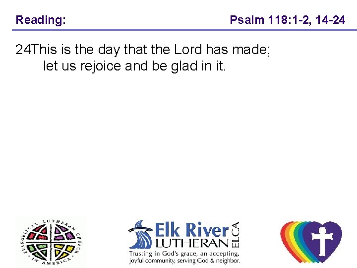 Reading: Psalm 118: 1 -2, 14 -24 24 This is the day that the