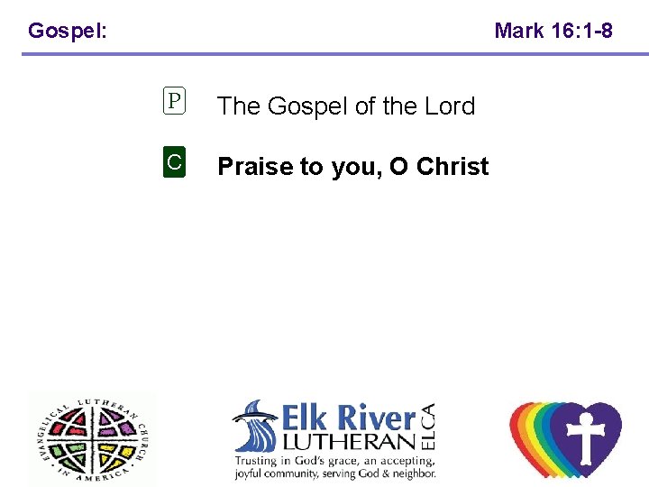 Gospel: Mark 16: 1 -8 P The Gospel of the Lord C Praise to