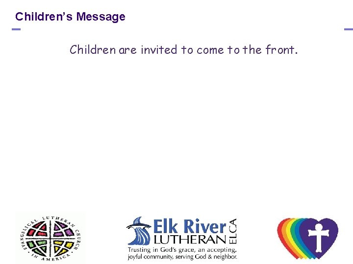 Children’s Message Children are invited to come to the front. 