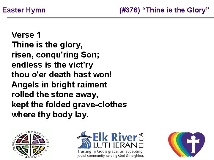 Easter Hymn (#376) “Thine is the Glory” Verse 1 Thine is the glory, risen,