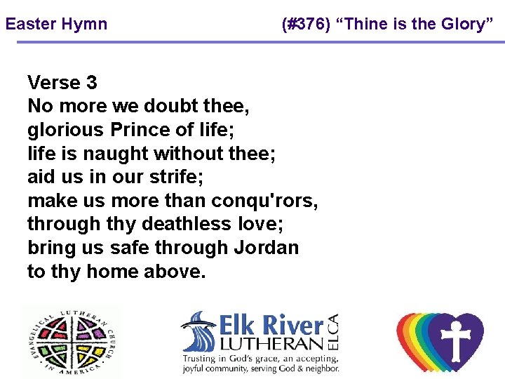 Easter Hymn (#376) “Thine is the Glory” Verse 3 No more we doubt thee,