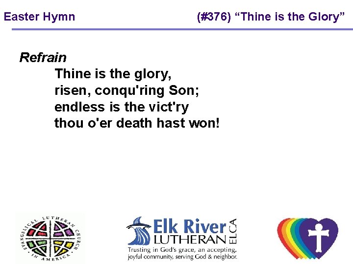 Easter Hymn (#376) “Thine is the Glory” Refrain Thine is the glory, risen, conqu'ring