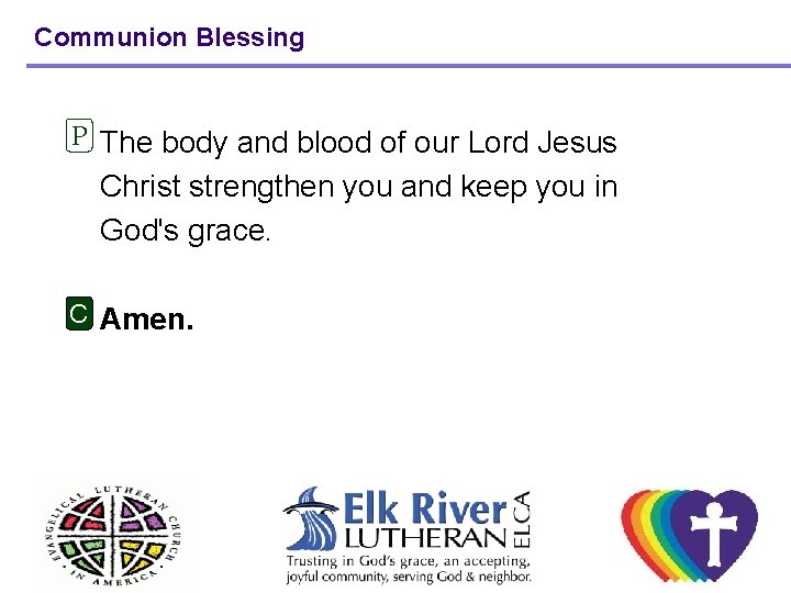 Communion Blessing P The body and blood of our Lord Jesus Christ strengthen you