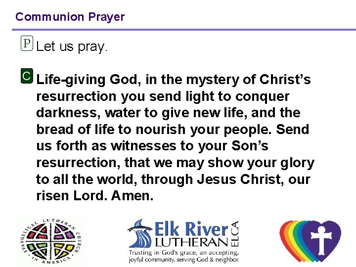 Communion Prayer P Let us pray. C Life-giving God, in the mystery of Christ’s