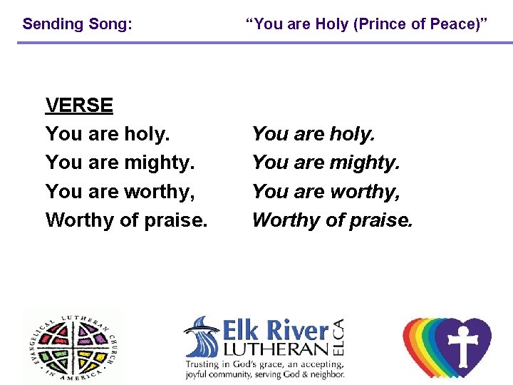 Sending Song: VERSE You are holy. You are mighty. You are worthy, Worthy of