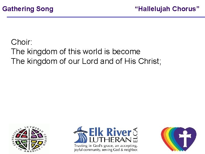 Gathering Song “Hallelujah Chorus” Choir: The kingdom of this world is become The kingdom