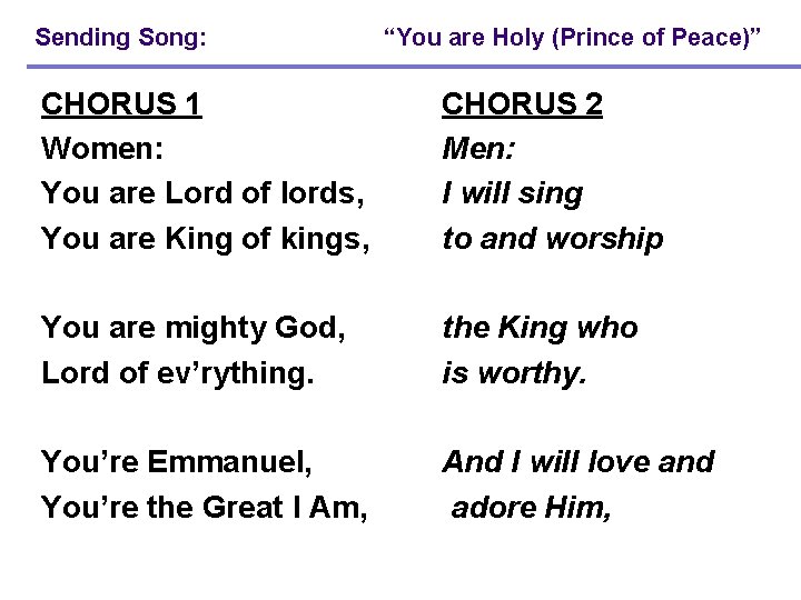 Sending Song: “You are Holy (Prince of Peace)” CHORUS 1 Women: You are Lord