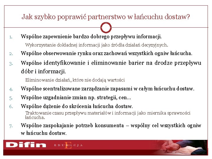 Jak szybko poprawić partnerstwo w łańcuchu dostaw? 1. Wspólne zapewnienie bardzo dobrego przepływu informacji.