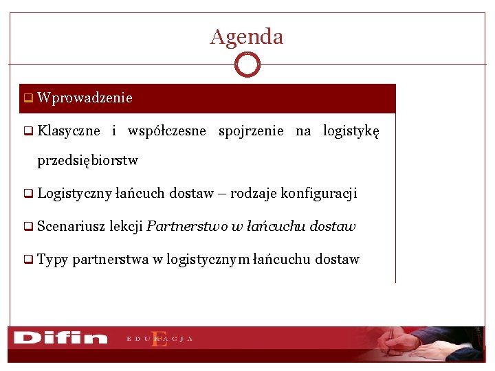 Agenda q Wprowadzenie q Klasyczne i współczesne spojrzenie na logistykę przedsiębiorstw q Logistyczny łańcuch