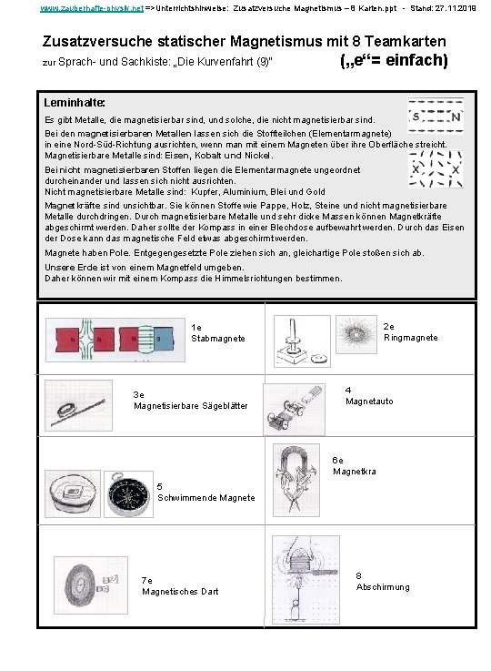 www. zauberhafte-physik. net =>Unterrichtshinweise: Zusatzversuche Magnetismus – 8 Karten. ppt - Stand: 27. 11.