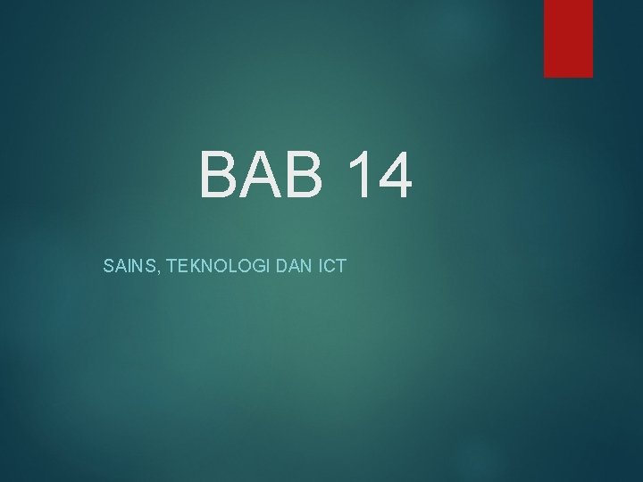 BAB 14 SAINS, TEKNOLOGI DAN ICT 