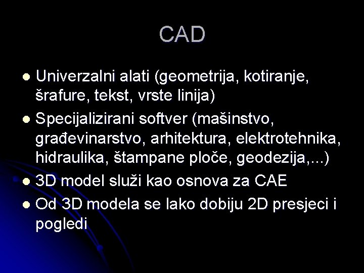 CAD Univerzalni alati (geometrija, kotiranje, šrafure, tekst, vrste linija) l Specijalizirani softver (mašinstvo, građevinarstvo,