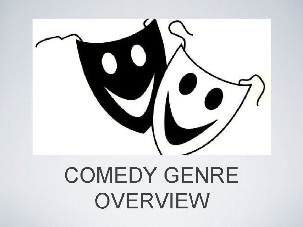 COMEDY GENRE OVERVIEW 