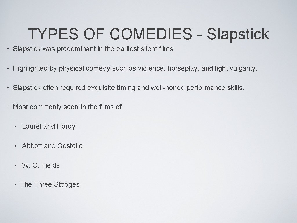 TYPES OF COMEDIES - Slapstick • Slapstick was predominant in the earliest silent films