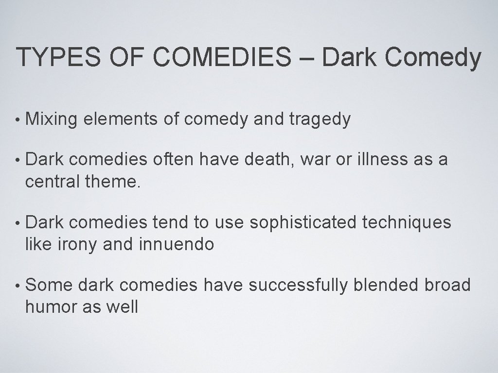 TYPES OF COMEDIES – Dark Comedy • Mixing elements of comedy and tragedy •