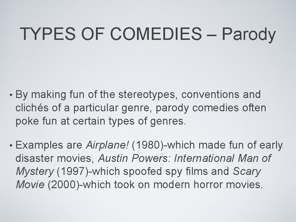 TYPES OF COMEDIES – Parody • By making fun of the stereotypes, conventions and